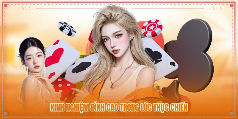 Kinh nghiệm đỉnh cao trong lúc thực chiến Kinh nghiệm đỉnh cao trong lúc thực chiến